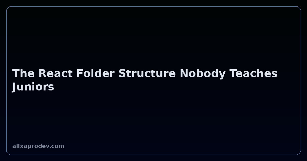 The React Folder Structure Nobody Teaches Juniors